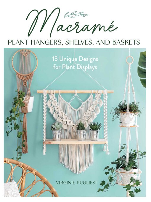 Title details for Macrame Plant Hangers, Shelves, and Baskets by Virginie Pugliesi - Available